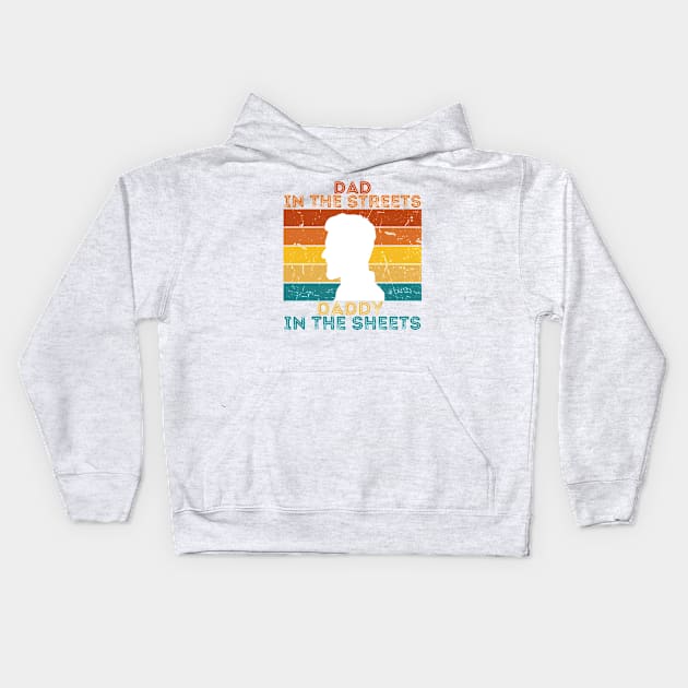 Dad In The Streets Daddy In The Sheets Kids Hoodie by CoubaCarla